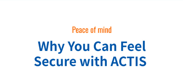 Why You Can Feel Secure with ACTIS