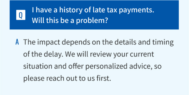 I have a history of late tax payments. Will this be a problem?